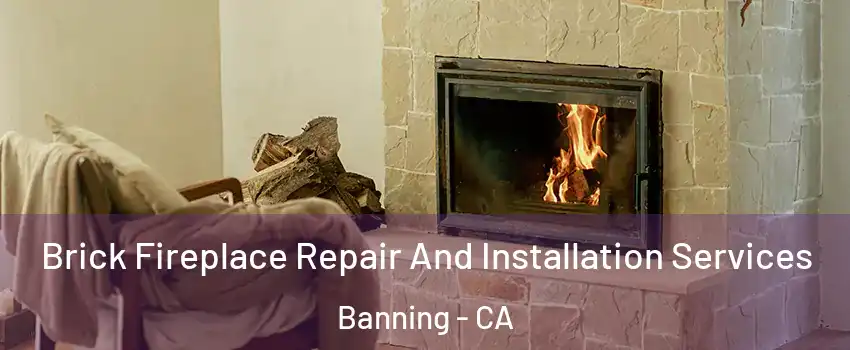  Brick Fireplace Repair And Installation Services Banning - CA