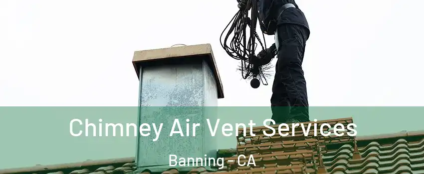  Chimney Air Vent Services Banning - CA