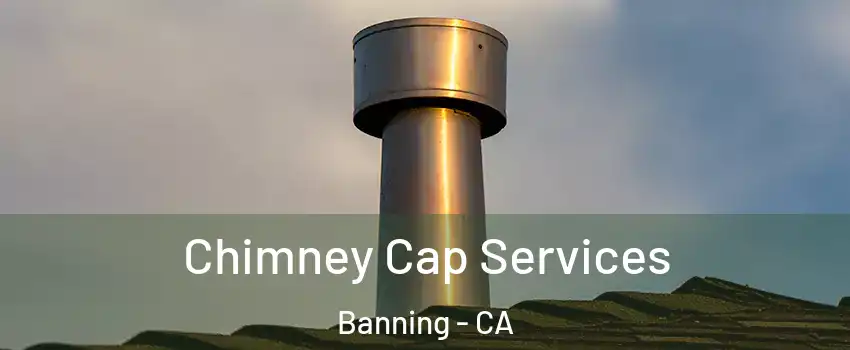  Chimney Cap Services Banning - CA