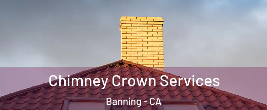  Chimney Crown Services Banning - CA