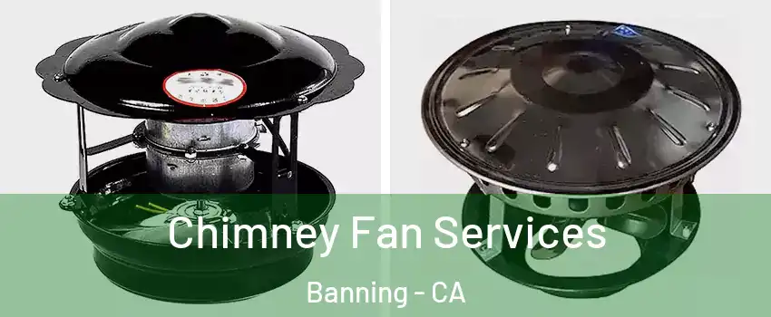  Chimney Fan Services Banning - CA