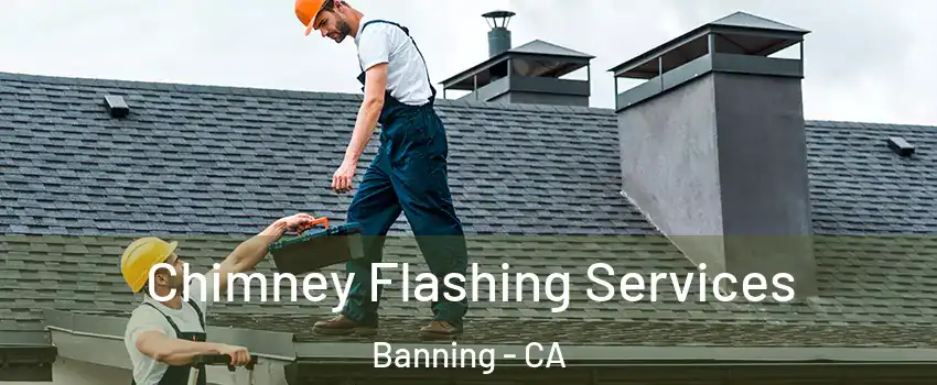  Chimney Flashing Services Banning - CA