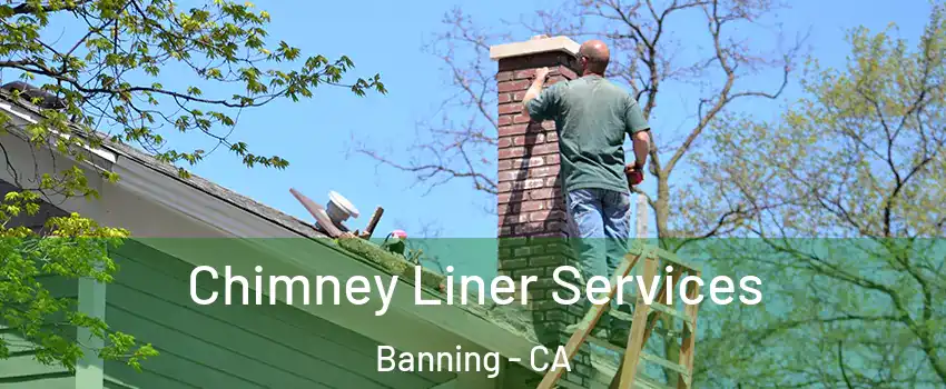 Chimney Liner Services Banning - CA