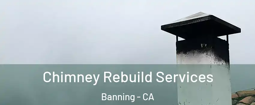  Chimney Rebuild Services Banning - CA