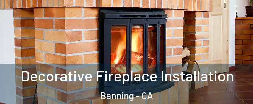  Decorative Fireplace Installation Banning - CA