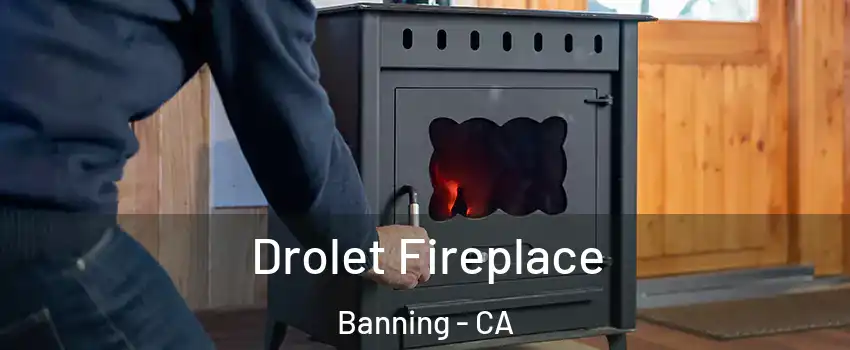  Drolet Fireplace Banning - CA