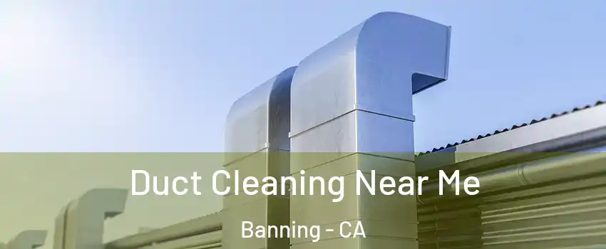  Duct Cleaning Near Me Banning - CA