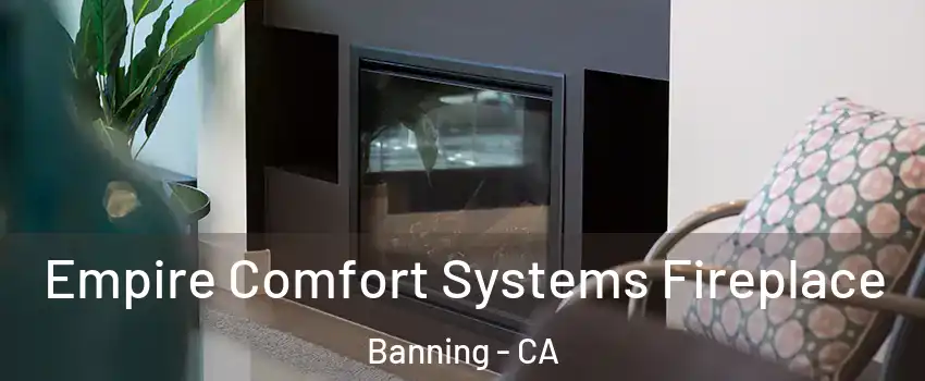 Empire Comfort Systems Fireplace Banning - CA