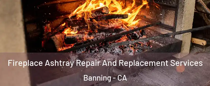  Fireplace Ashtray Repair And Replacement Services Banning - CA