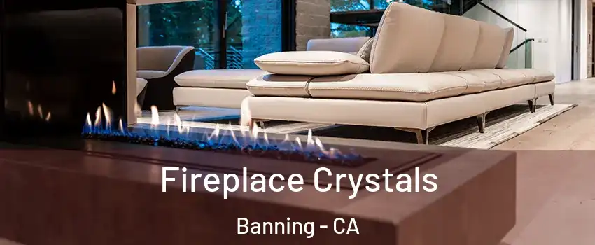  Fireplace Crystals Banning - CA