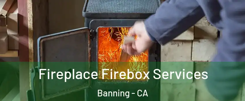  Fireplace Firebox Services Banning - CA