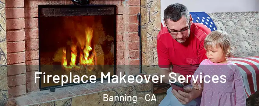  Fireplace Makeover Services Banning - CA