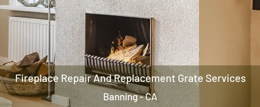  Fireplace Repair And Replacement Grate Services Banning - CA