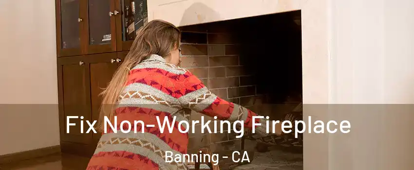  Fix Non-Working Fireplace Banning - CA