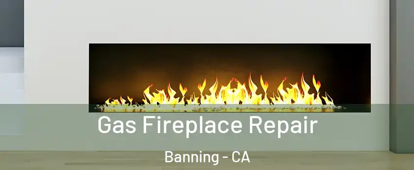  Gas Fireplace Repair Banning - CA