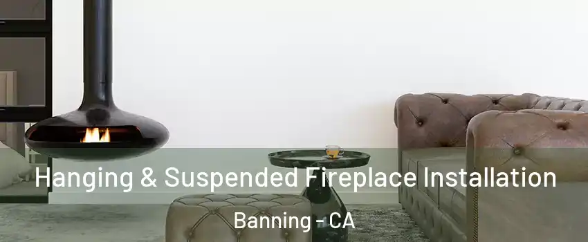  Hanging & Suspended Fireplace Installation Banning - CA
