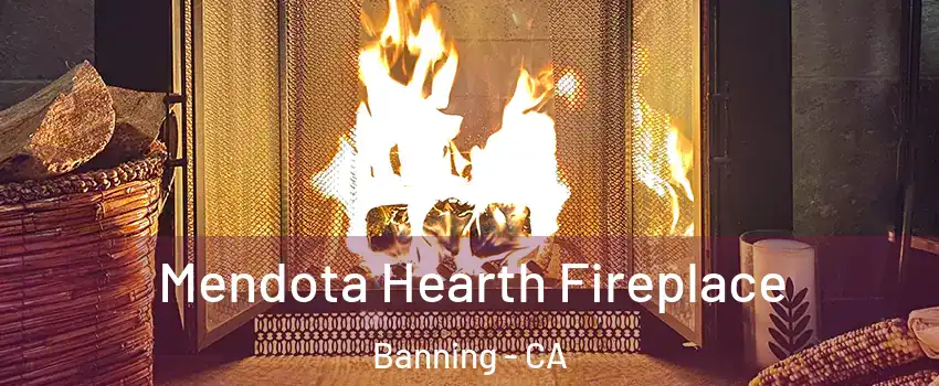  Mendota Hearth Fireplace Banning - CA
