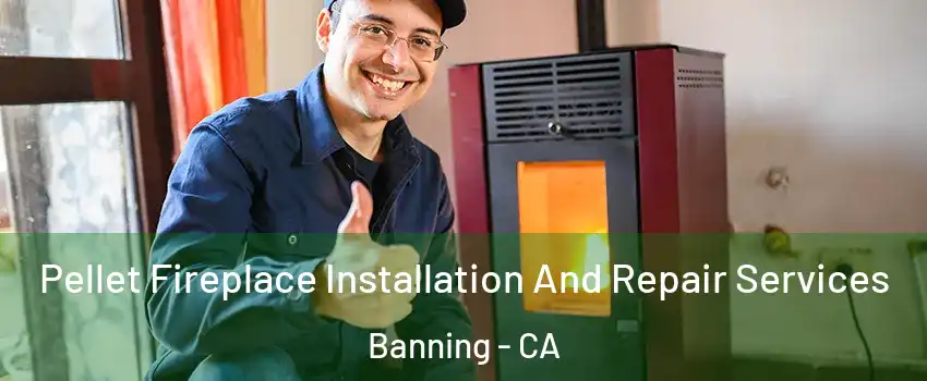  Pellet Fireplace Installation And Repair Services Banning - CA