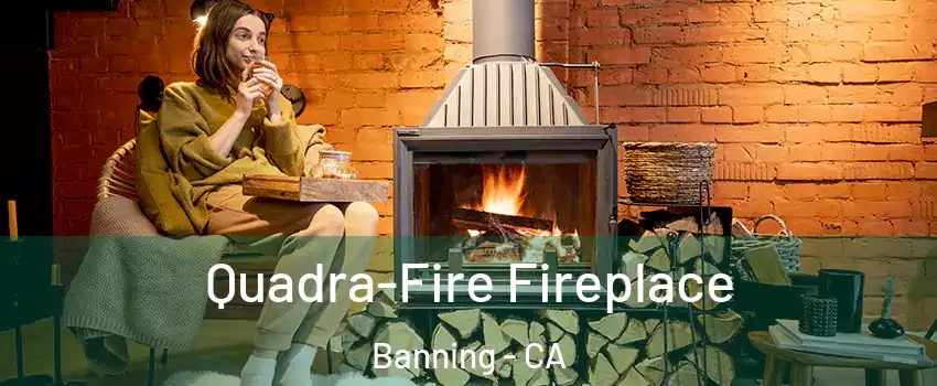  Quadra-Fire Fireplace Banning - CA