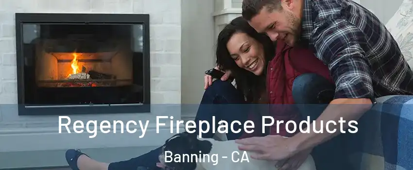  Regency Fireplace Products Banning - CA