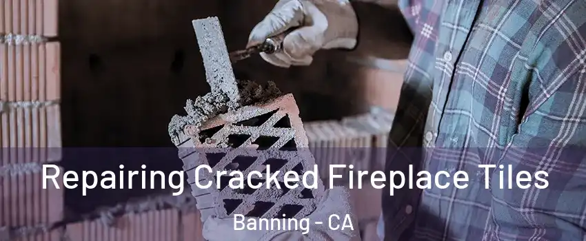  Repairing Cracked Fireplace Tiles Banning - CA