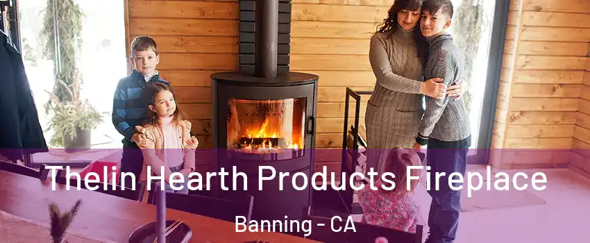  Thelin Hearth Products Fireplace Banning - CA