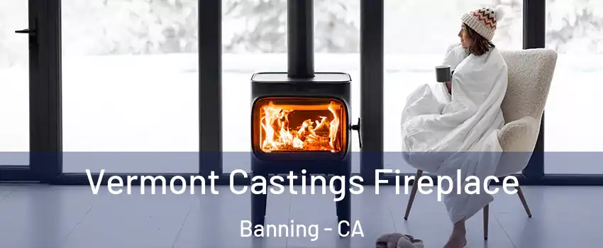  Vermont Castings Fireplace Banning - CA