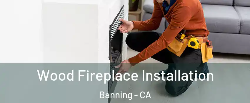  Wood Fireplace Installation Banning - CA