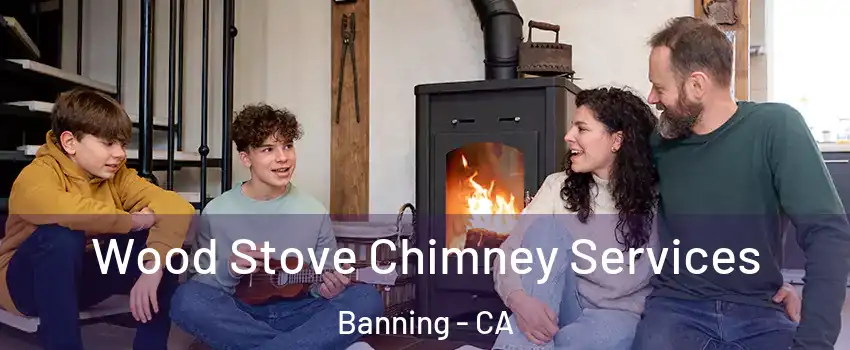  Wood Stove Chimney Services Banning - CA